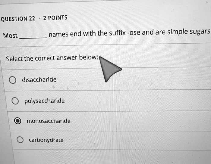 SOLVED QUESTION 22 2 POINTS Most names end with the suffix ose and are simple sugars Select