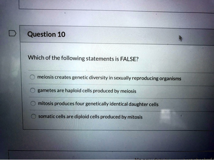 SOLVED Question 10 Which of the following statements is FALSE? meiosis