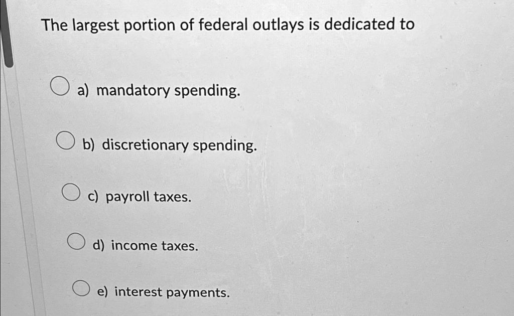 SOLVED: The Largest Portion Of Federal Outlays Is Dedicated To A ...