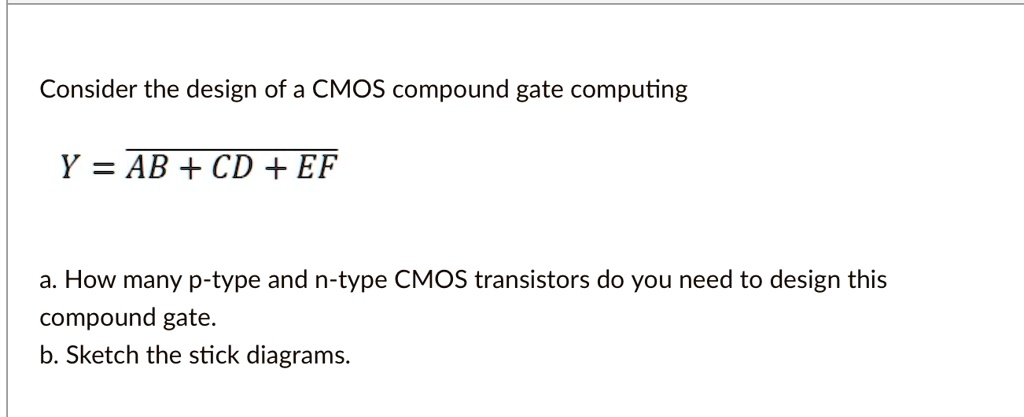 Consider the design of a CMOS compound gate computing Y = AB + CD + EF ...