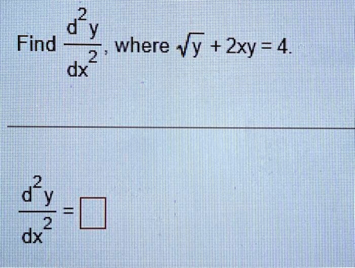 Find (d^2y)/(dx^2), where √(y) + 2xy = 4.
(d^2y)/(dx^2) = □