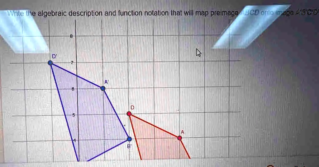 Write the algebraic description and function notation that will map preimage ABCD onto image A'B'C'D