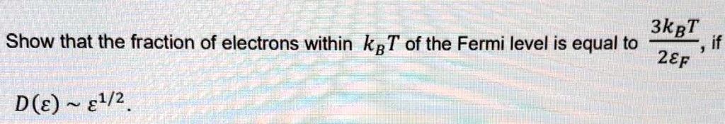 Show that the fraction of electrons within kpT of the Fermi level is ...