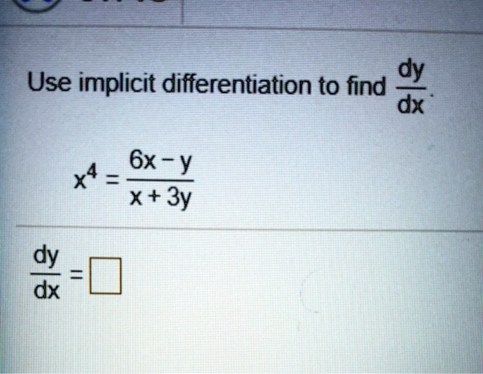 SOLVED: Use implicit differentiation to find dy dx 6x-y = X+3y dy dx