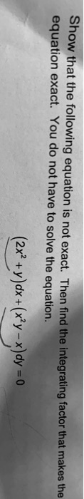 equation show that exact the you following do not have uoilenba nlve the exact equeationc 1 find the integrating factor that makes the 69838