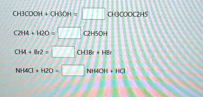 SOLVED CH3COOH CH3OH CH3COOC2H5 C2H4 H2O C2H5OH CH4 Br2 CH3CH2Br