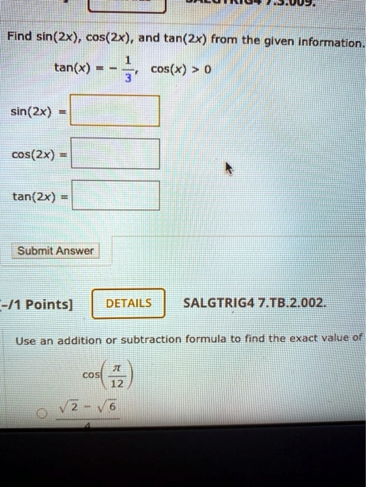 Solved Hit Find Sin 2x Cos 2x And Tan 2x From The Given Information Tan X Cos X Sin 2x Cos 2x Tan 2x Submit Answer Fn Points Details Salgtrig4 7 Tb 2 002 Use An Addition Or Subtraction Formula To