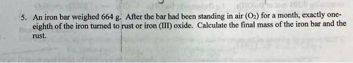 SOLVED: An iron bar weighed 664 g. After the bar had been standing in ...