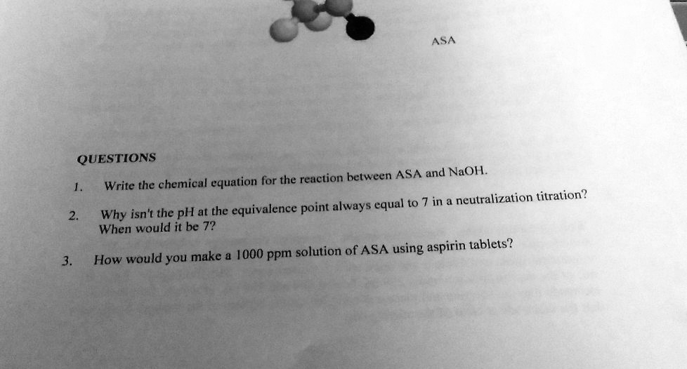 SOLVED ASA QUESTIONS for the reaction between ASA and NaOH Write the