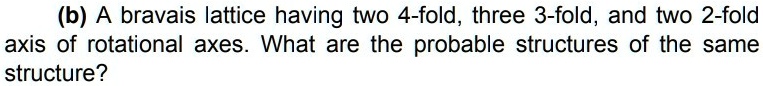 (b) A bravais lattice having two 4-fold, three 3-fold, and two 2-fold ...