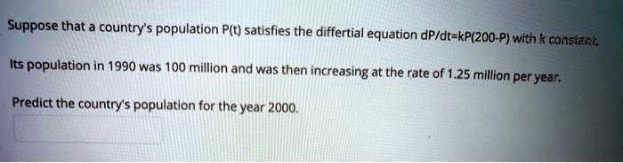 Suppose that a country's population P(t) satisfies the differential ...