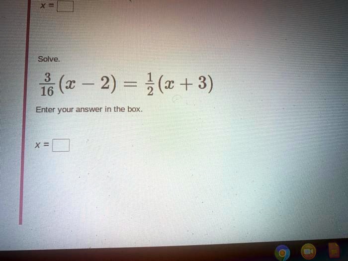 Solve.

(3)/(16)(x - 2) = (1)/(2)(x + 3)
Enter your answer in the box.
x =