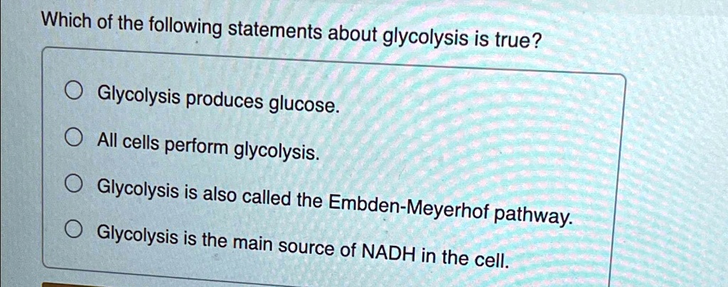 Which of the following statements about glycolysis is true? Glycolysis
