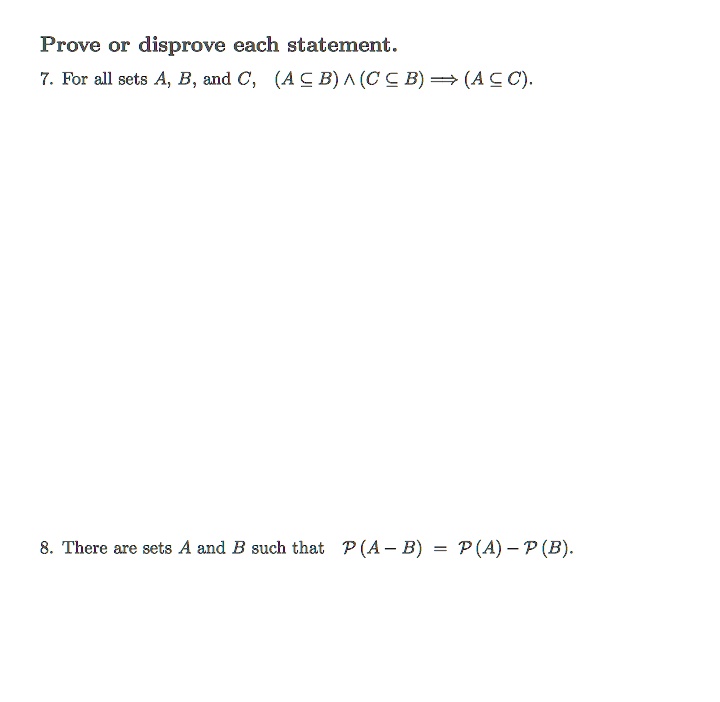 Solved Prove Or Disprove Each Statement 7 For All Sets 4 B And C A E B C A B Ac 8 There Are Sets And B Such That P A B P A P B