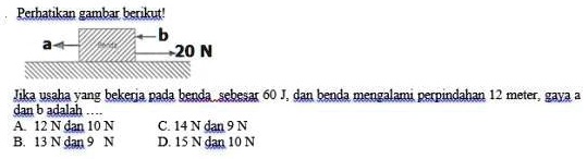 SOLVED: Jika usaha yang bekerja pada benda sebesar 60J dan benda ...