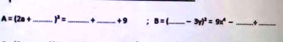 A = (2a + …)^2 = …+ …+ 9     ; B = (-3y)^2 = 9x^2 - …- …