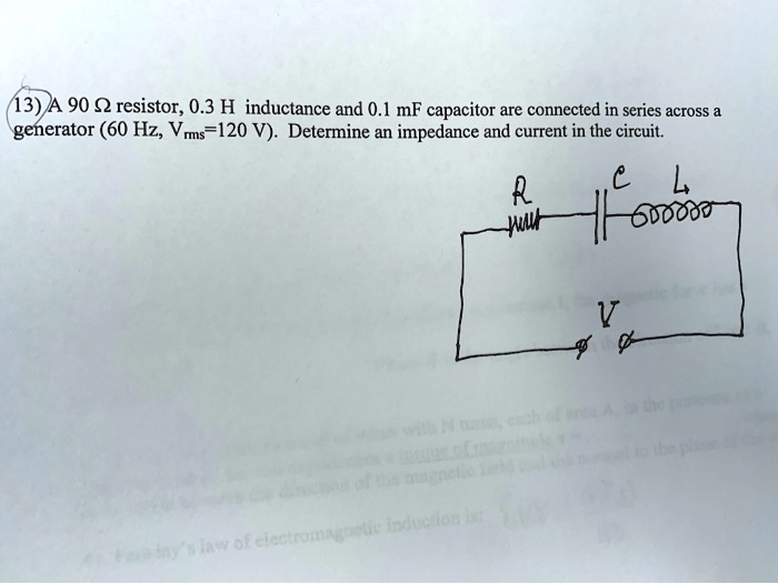 SOLVED 13) 90 resistor; 0.3 H inductance and 0.1 mF capacitor are connected in series across