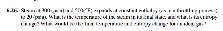 SOLVED: 6.26. Steam at 300 (psia) and 500(F) expands at constant ...