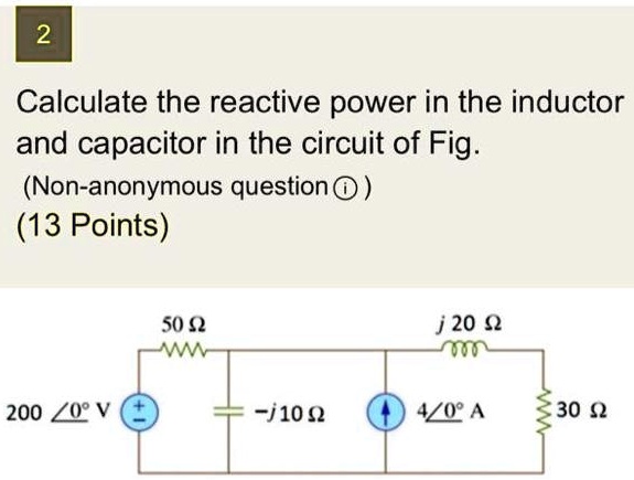 SOLVED: Calculate the reactive power in the inductor and capacitor in ...