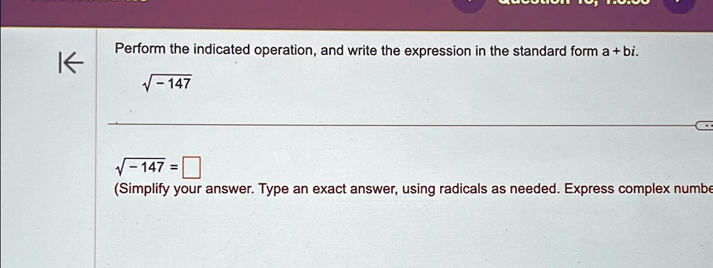 Perform the indicated operation, and write the expression in the standard form a + bi.√(-147)√(-147) = (Simplify your answer. Type an exact answer, using radicals as needed. Express complex numbe