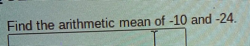 Find the arithmetic mean of -10 and -24