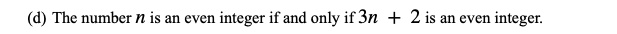 (d) The number n is an even integer if and only if 3n + 2 is an even integer.