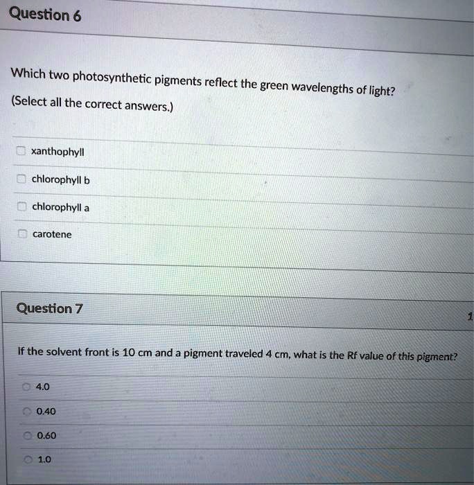 SOLVED Question 6 Which two photosynthetic pigments reflect the green