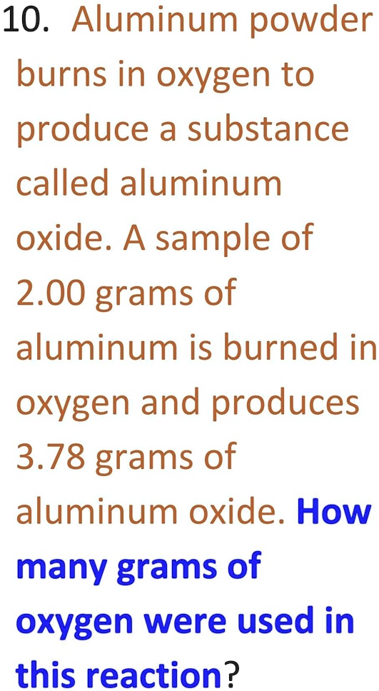 SOLVED 10. Aluminum powder burns in oxygen to produce a substance