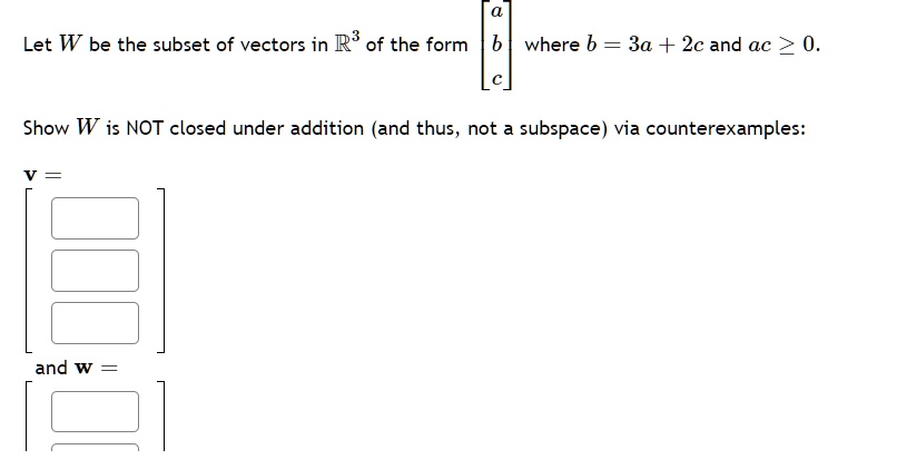 SOLVED: Texts: Let W be the subset of vectors in ℝ³ of the form where b ...