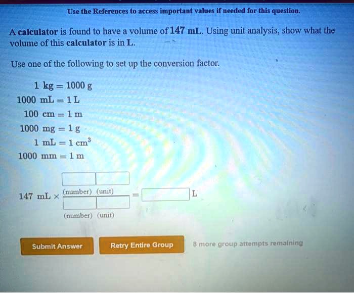 Solved Use Tbe Refereuces T0 Access Lportant Values If Needed For This Question Acalculator Is Found To Have A Volume Of 147 Ml Using Unit Analysis Show What The Volume Of This Calculator