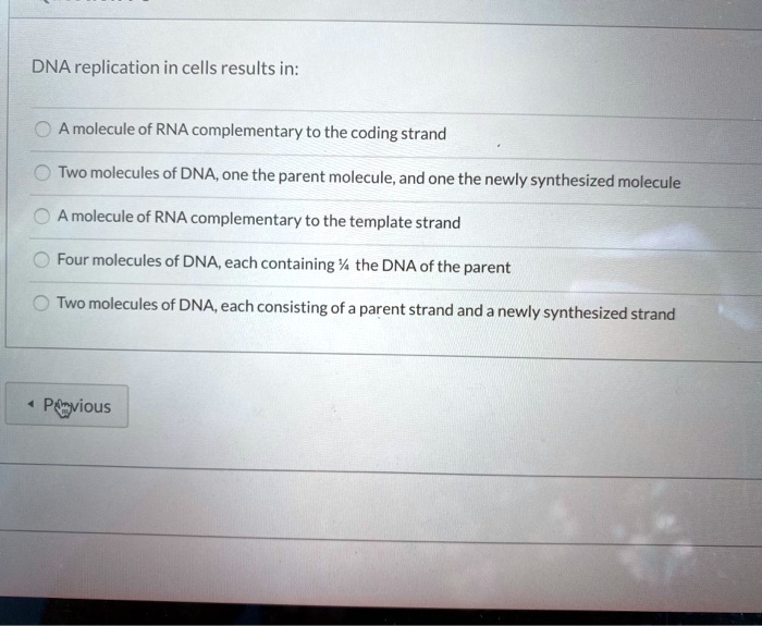 Dna replication in cells results in a molecule of rna...