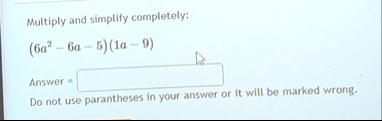 multiply and simplify completely 6a2 6a 51a 9 answer do not use parantheses in your answer or it will be marked wrong 81096