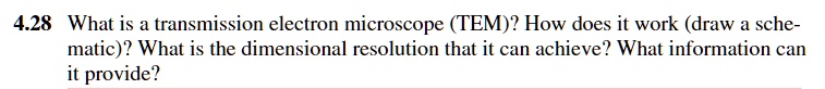 SOLVED: 4.28 What is a transmission electron microscope (TEM)? How does ...