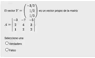 El vector Y = es un vector propio de...