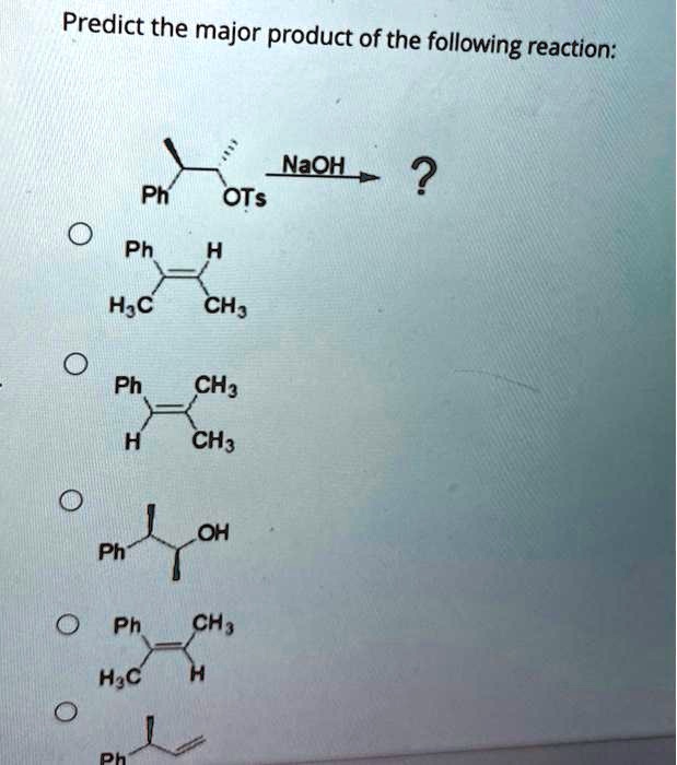 SOLVED: Predict The Major Product Of The Following Reaction NaOH OTS ...