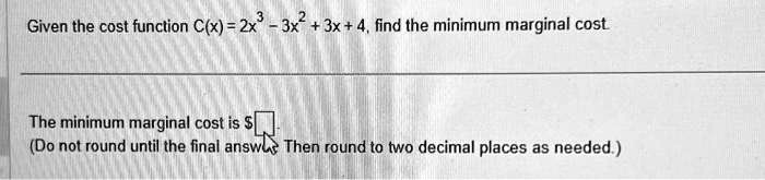 SOLVED: Given the cost function C(=2x-3x+3x+4.find the minimum marginal ...