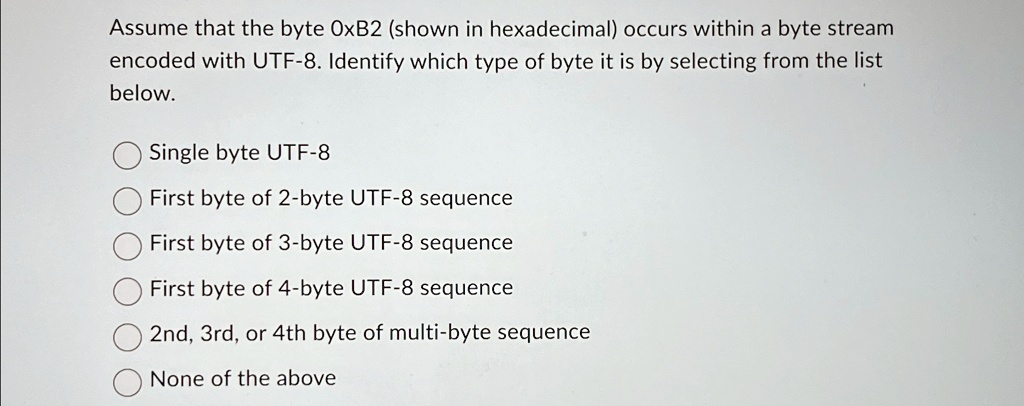 Assume that the byte 0xB2 (shown in hexadecimal) occurs within a byte ...