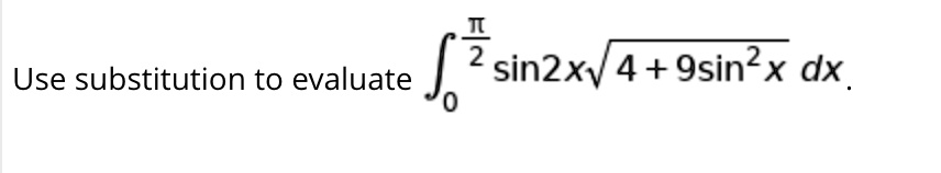 use substitution to evaluate 2 sin2xv4 9sin dx jo 32008