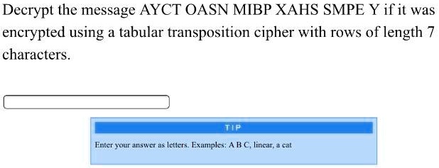 SOLVED: Decrypt the message AYCT OASN MIBP XAHS SMPE Y if it was ...