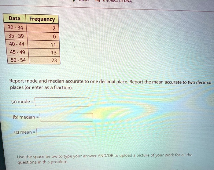 Solved Adls Ordna Data Frequency 30 34 35 39 40 44 45 49 13 50 54 23 Report Mode And Median Accurate To One Decima Place Report The