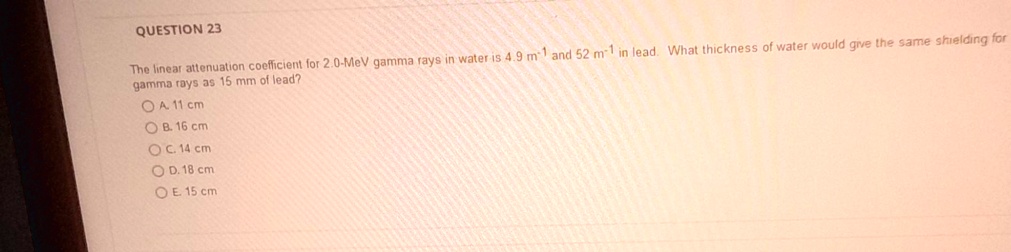 QUESTION 23 The linear attenuation coefficient for 2.0-MeV gamma rays ...