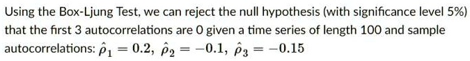 SOLVED: Using the Box-Ljung Test; we can reject the null hypothesis ... image.
