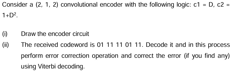 consider a 212 convolutional encoder with the following logic c1 dc21d2 ...
