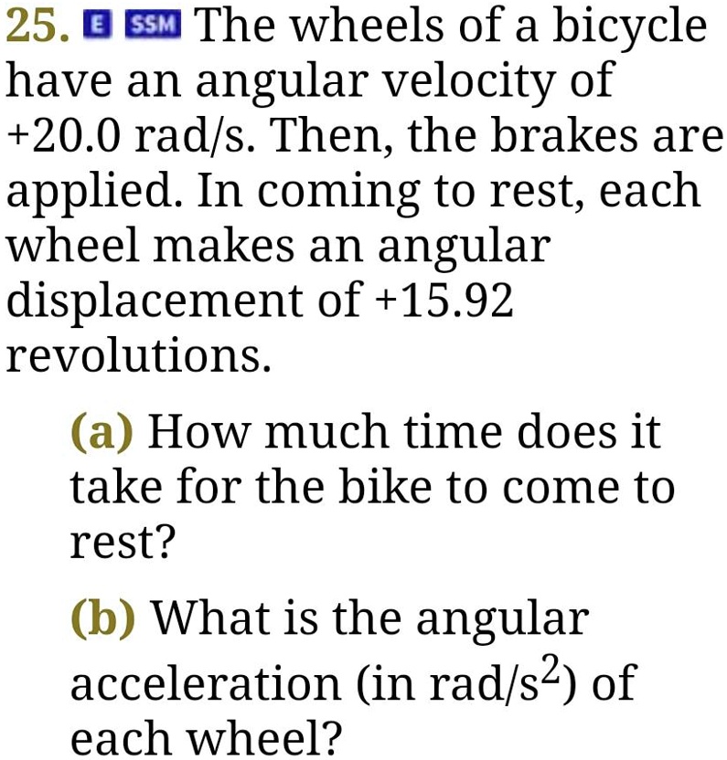 SOLVED: 25 ISSM The wheels of a bicycle have an angular velocity of +20 ...