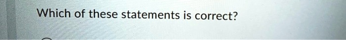 Which of these statements is correct?