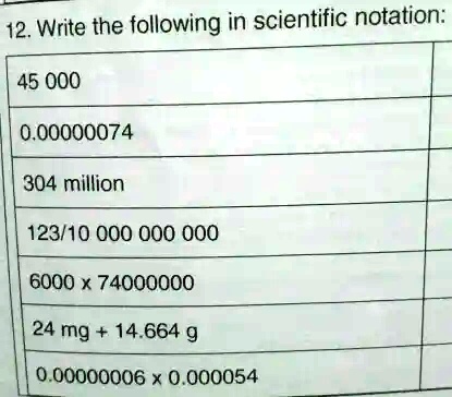 SOLVED: 12. Write the following in scientific notation: 45 000