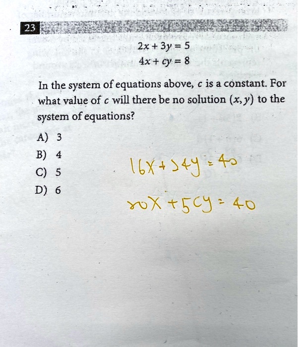 Solved 23 2x 3y 5 4x Cy 8 In The System Of Equations Above A Is A Constant For What Value Of A Will There Be No Solution X Y