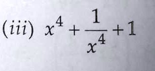 (iii) x^4 + (1)/(x^4) + 1