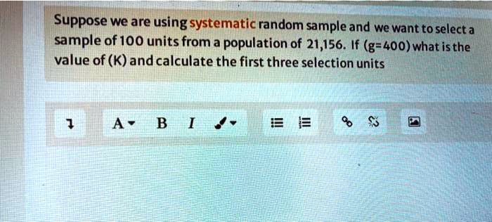 SOLVED: Suppose we are using a systematic random sample and we want to ...