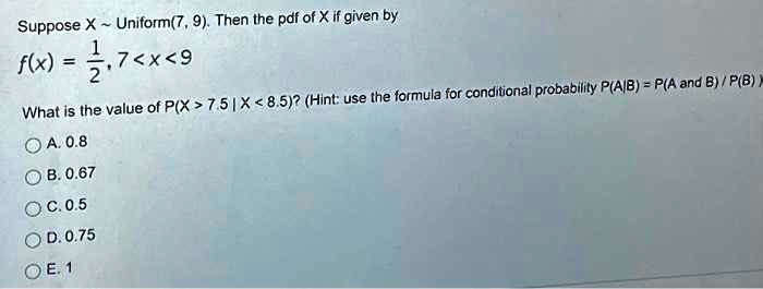 SOLVED: Suppose Uniform(7 , 9) Then the pdf of X if given by f(x) 2,7